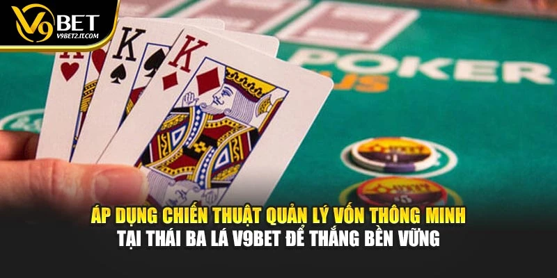 Áp dụng chiến thuật quản lý vốn thông minh tại Thái Ba Lá V9BET để thắng bền vững