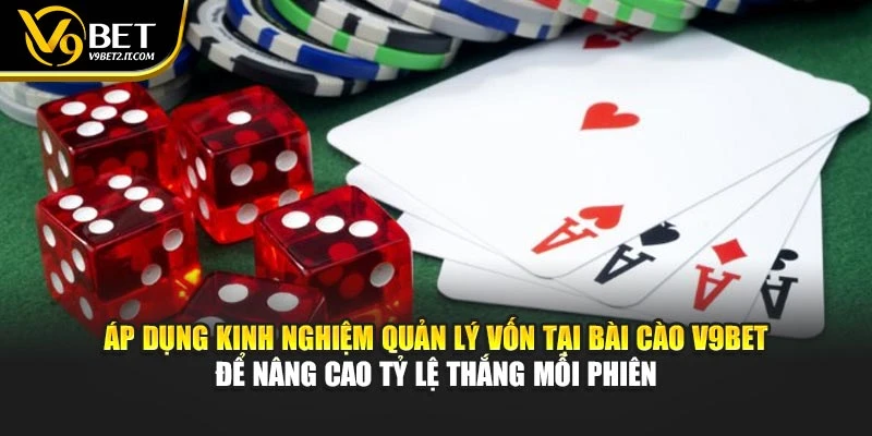Áp dụng kinh nghiệm quản lý vốn tại Bài Cào V9BET để nâng cao tỷ lệ thắng mỗi phiên