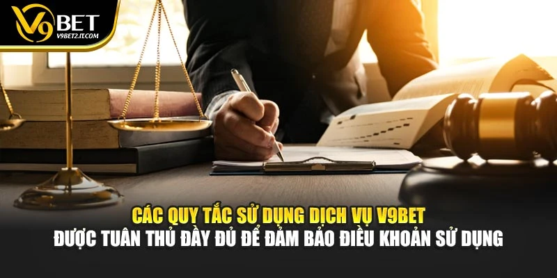 Các quy tắc sử dụng dịch vụ V9BET được tuân thủ đầy đủ để đảm bảo điều khoản sử dụng