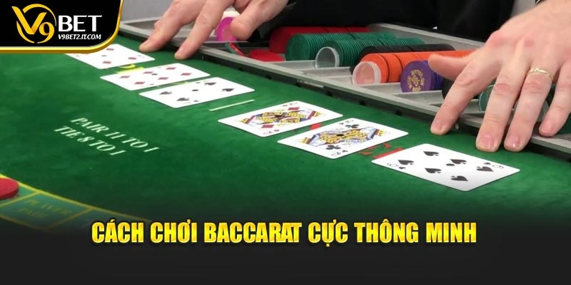 Cách chơi Baccarat cực thông minh