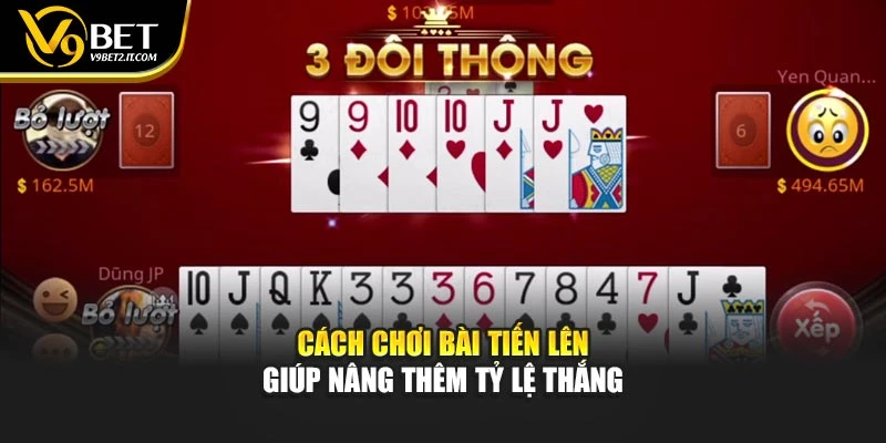 Cách chơi bài Tiến Lên giúp nâng thêm tỷ lệ thắng