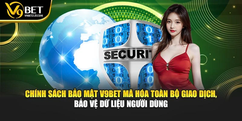 Chính sách bảo mật V9BET mã hóa toàn bộ giao dịch, giữ kín dữ liệu người dùng