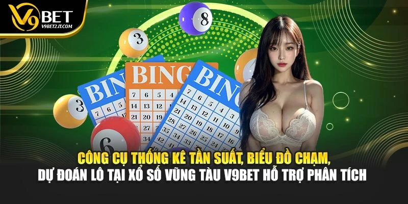 Công cụ thống kê tần suất, biểu đồ chạm, dự đoán lô tại xổ số Vũng Tàu V9BET hỗ trợ phân tích 