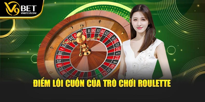 Điểm lôi cuốn của trò chơi Roulette