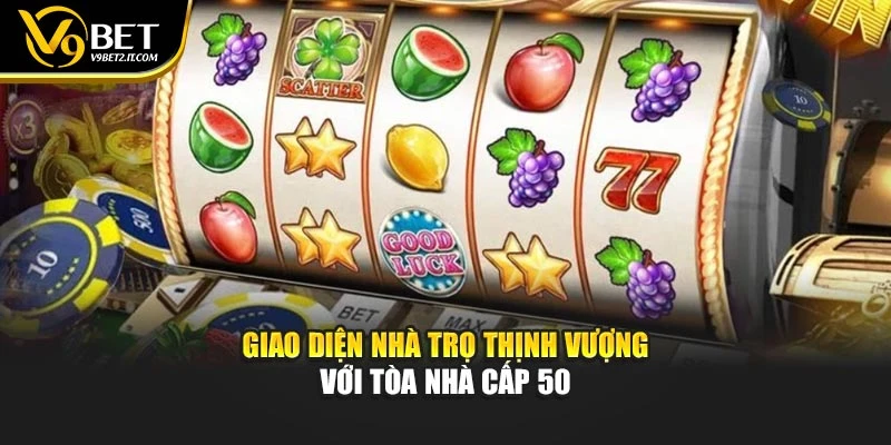 Giao diện nhà trọ thịnh vượng với tòa nhà cấp 50