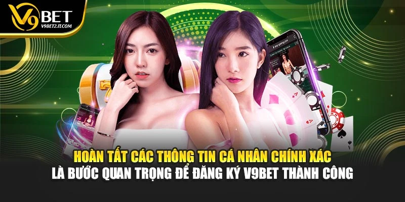 Hoàn tất các thông tin cá nhân chính xác là bước quan trọng để đăng ký V9BET thành công
