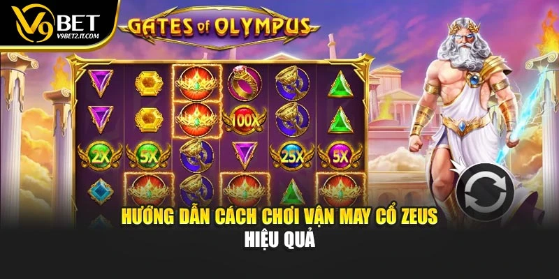 Hướng dẫn cách chơi vận may cổ Zeus hiệu quả
