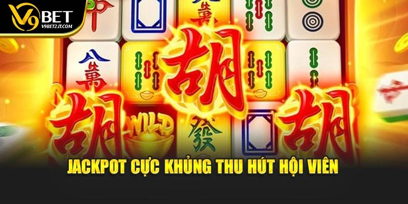 Jackpot cực khủng thu hút hội viên