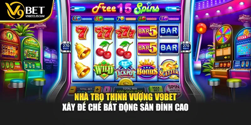 Nhà Trọ Thịnh Vượng V9BET – Xây Đế Chế Bất Động Sản Đỉnh Cao
