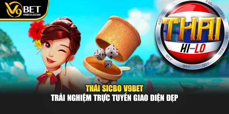 Thái Sicbo V9BET – Trải Nghiệm Trực Tuyến Giao Diện Đẹp