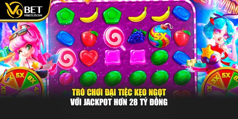 Trò chơi đại tiệc kẹo ngọt với jackpot hơn 28 tỷ đồng
