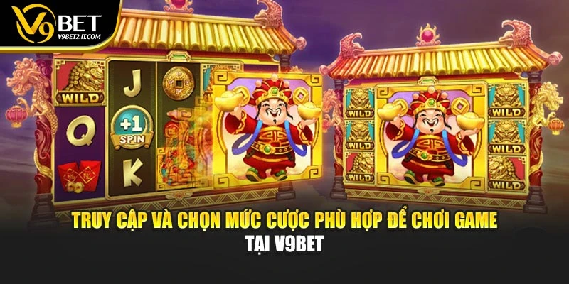 Truy cập và chọn mức cược phù hợp để chơi game tại V9BET