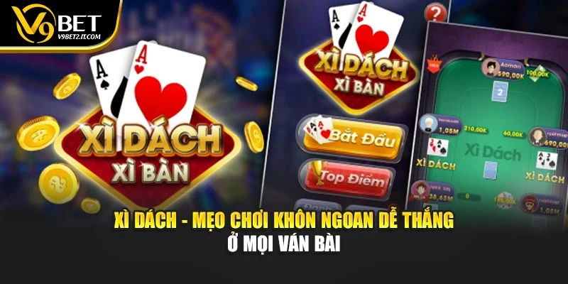 Xì Dách - Mẹo Chơi Khôn Ngoan Dễ Thắng Ở Mọi Ván Bài