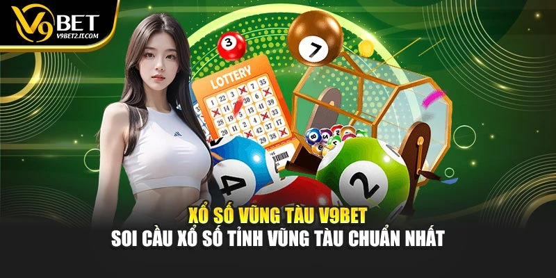Xổ Số Vũng Tàu V9BET – Soi Cầu Xổ Số Tỉnh Vũng Tàu Chuẩn Nhất
